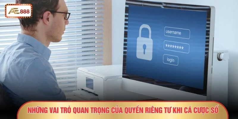 Những vai trò quan trọng của quyền riêng tư khi cá cược số