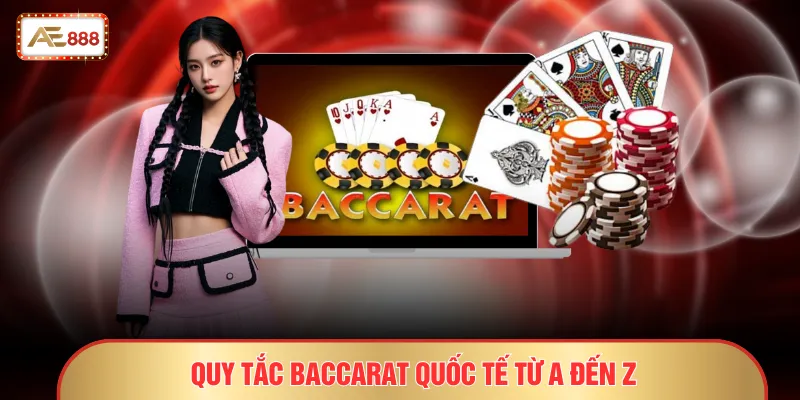 Quy tắc Baccarat quốc tế từ A đến Z