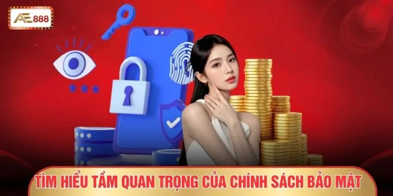 Tìm hiểu tầm quan trọng của chính sách bảo mật