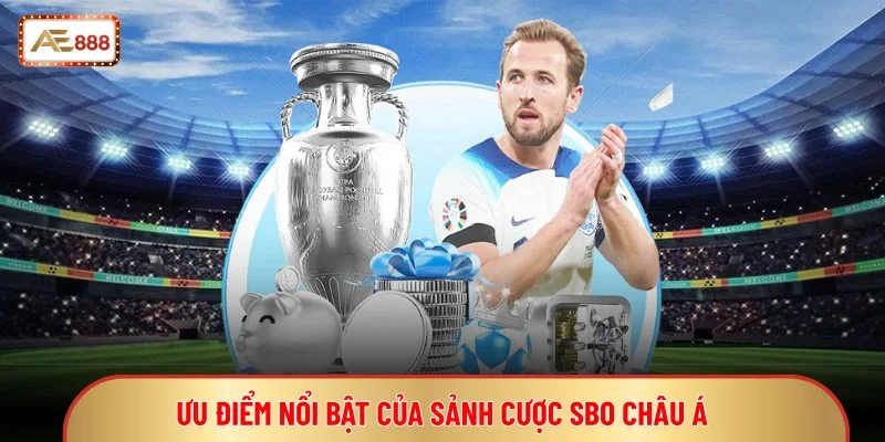 Ưu điểm nổi bật của sảnh cược SBO châu Á